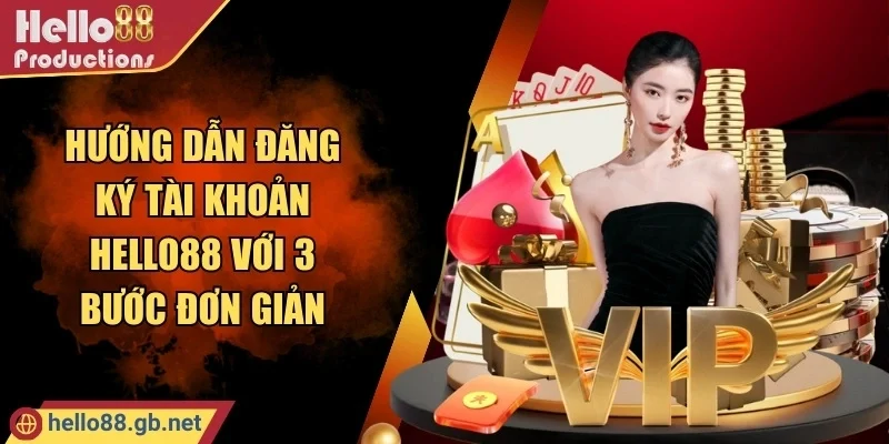 Hướng Dẫn Đăng Ký Tài Khoản Hello88 Với 3 Bước Đơn Giản