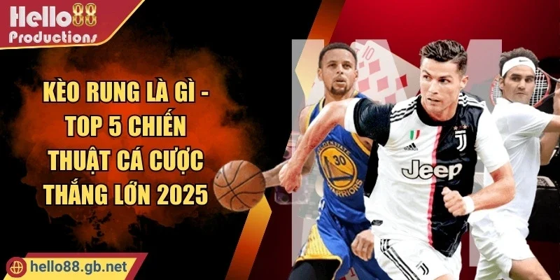 Kèo Rung Là Gì - Top 5 Chiến Thuật Cá Cược Thắng Lớn 2025