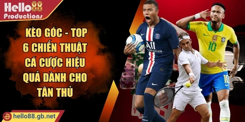 Kèo Góc - Top 6 Chiến Thuật Cá Cược Hiệu Quả Dành Cho Tân Thủ