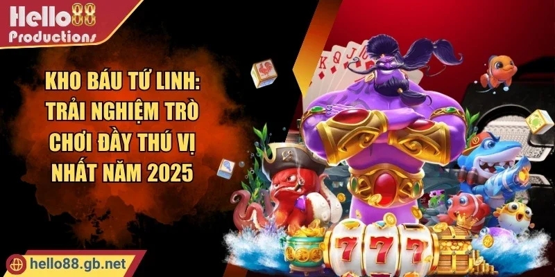 Kho Báu Tứ Linh: Trải Nghiệm Trò Chơi Đầy Thú Vị Nhất Năm 2025