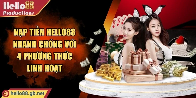 Nạp Tiền Hello88 Nhanh Chóng Với 4 Phương Thức Linh Hoạt