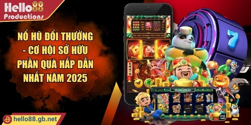 Nổ Hũ Đổi Thưởng - Cơ Hội Sở Hữu Phần Quà Hấp Dẫn Nhất Năm 2025
