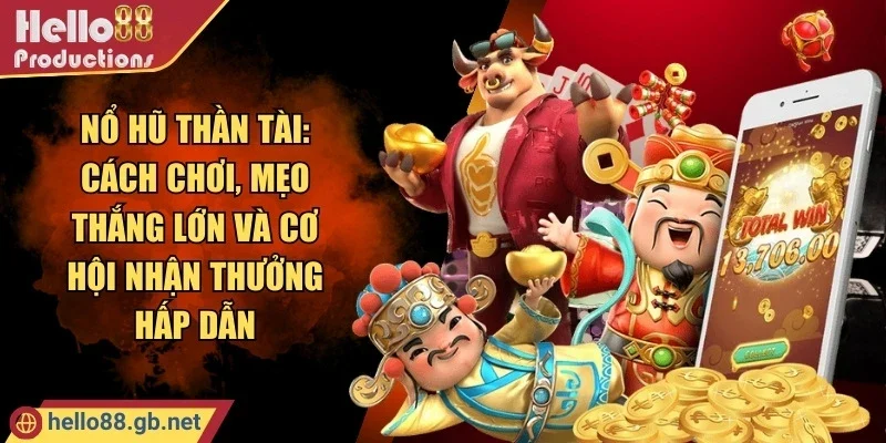 Nổ Hũ Thần Tài: Cách Chơi, Mẹo Thắng Lớn Và Cơ Hội Nhận Thưởng Hấp Dẫn