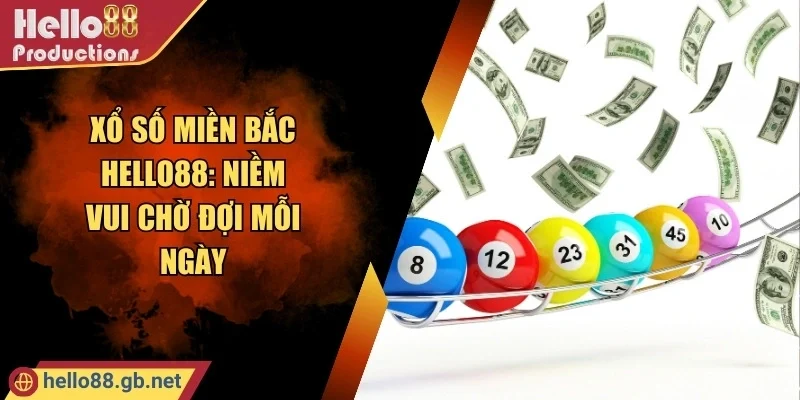Xổ Số Miền Bắc Hello88: Niềm Vui Chờ Đợi Mỗi Ngày