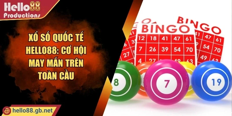 Xổ Số Quốc Tế Hello88: Cơ Hội May Mắn Trên Toàn Cầu