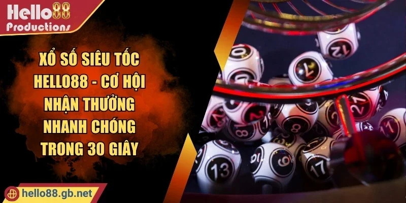 Xổ Số Siêu Tốc Hello88 - Cơ Hội Nhận Thưởng Nhanh Chóng Trong 30 Giây