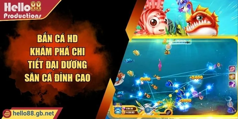 Bắn Cá HD - Khám Phá Chi Tiết Đại Dương Săn Cá Đỉnh Cao