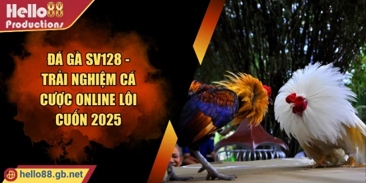 Đá Gà SV128 - Trải Nghiệm Cá Cược Online Lôi Cuốn 2025
