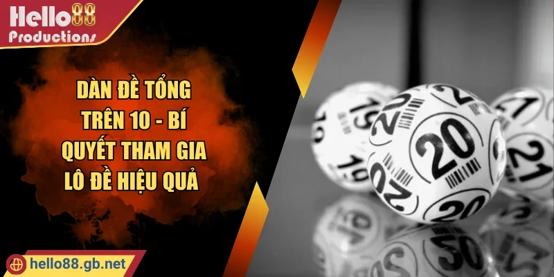 Dàn Đề Tổng Trên 10 - Bí Quyết Tham Gia Lô Đề Hiệu Quả