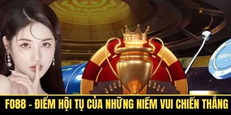 Fo88 - Điểm Hội Tụ Của Những Niềm Vui Chiến Thắng