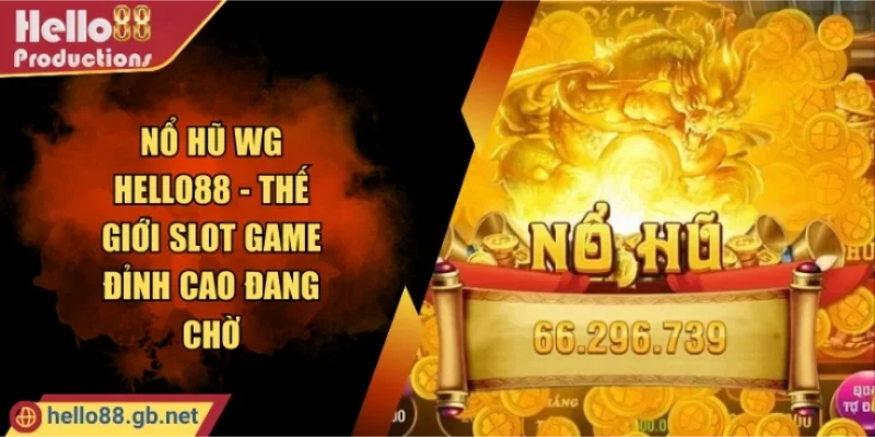 Nổ Hũ WG Hello88 - Thế Giới Slot Game Đỉnh Cao Đang Chờ