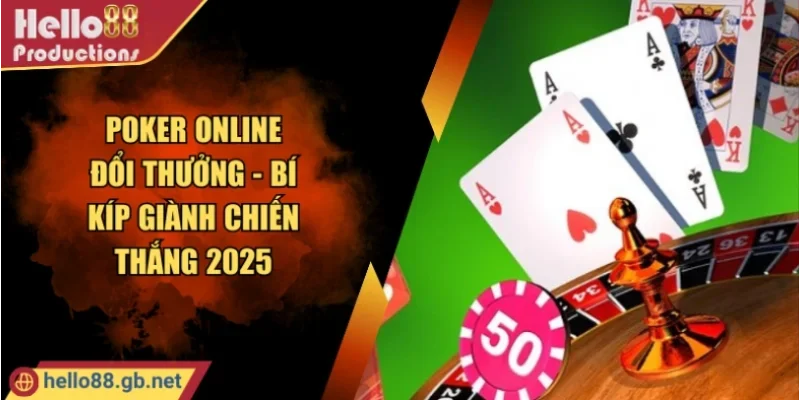 Poker Online Đổi Thưởng - Bí Kíp Giành Chiến Thắng 2025