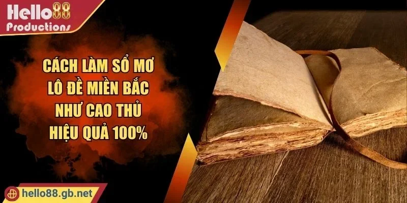 Cách Làm Sổ Mơ Lô Đề Miền Bắc Như Cao Thủ Hiệu Quả 100%